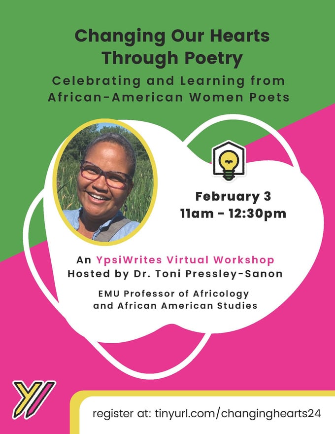 Flyer for YpsiWrites even changing our hearts through poetry, February 3, 11am-12:30pm, virtual workshop hosted by Dr. Toni Pressley-Sanon